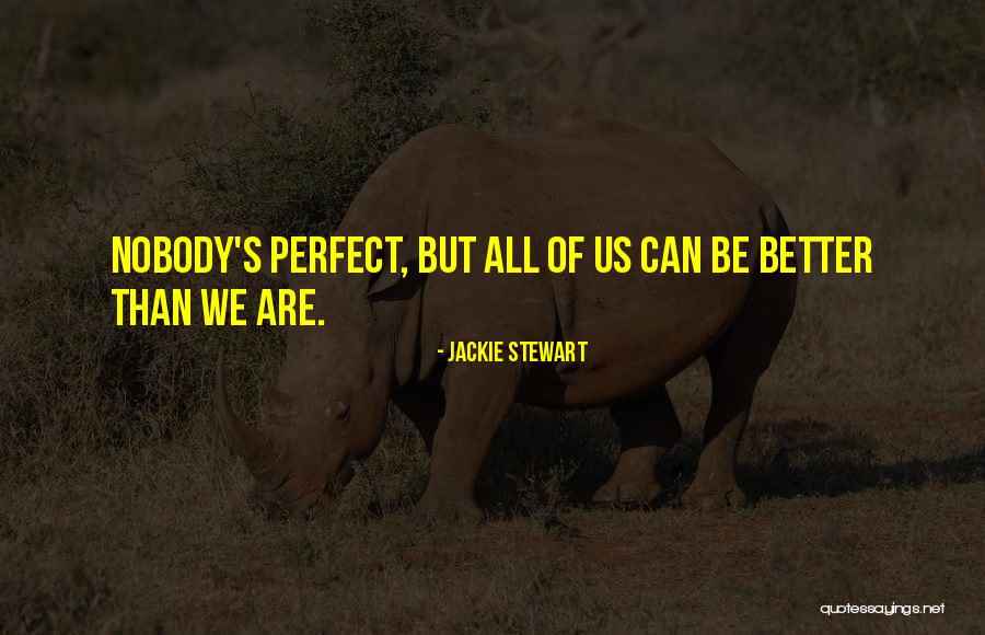 Nobodys Really There Quotes By Jackie Stewart Nobodys Really There Quotes By Jackie Stewart