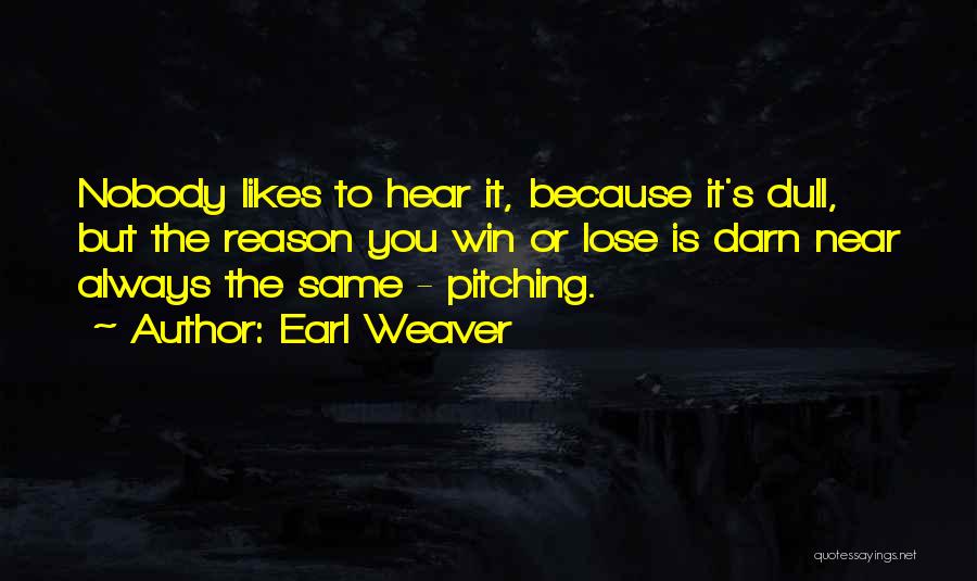 Nobody's The Same Quotes By Earl Weaver