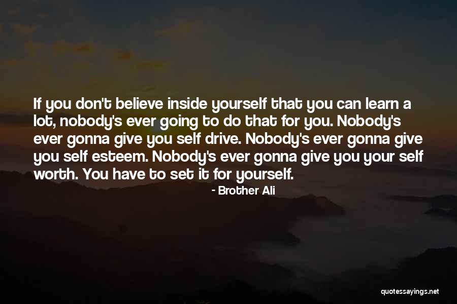 Nobody's Worth It Quotes By Brother Ali Nobody's Worth It Quotes By Brother Ali