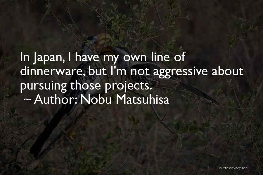 Nobu Quotes By Nobu Matsuhisa