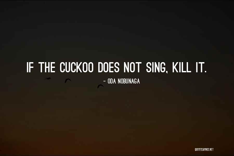 Nobunaga Oda Quotes By Oda Nobunaga Nobunaga Oda Quotes By Oda Nobunaga