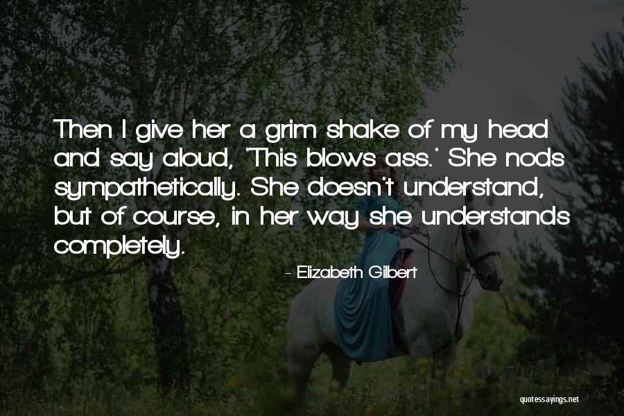 Nods Head Quotes By Elizabeth Gilbert Nods Head Quotes By Elizabeth Gilbert
