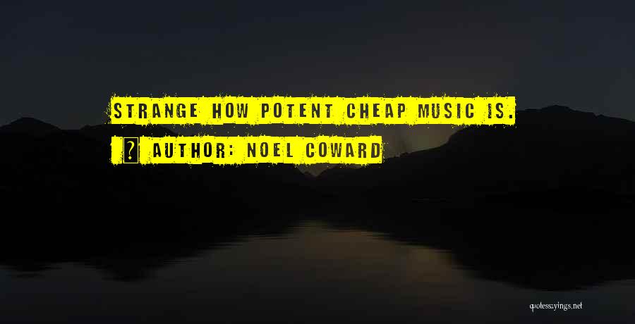 Noel Coward Music Quotes By Noel Coward