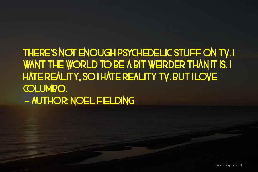 Noel Fielding Quotes 1713181