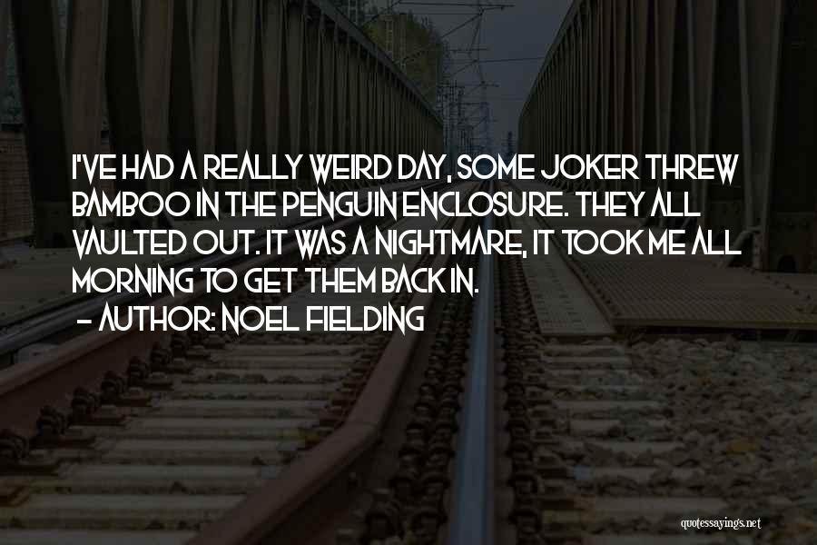 Noel Fielding Quotes 2024512