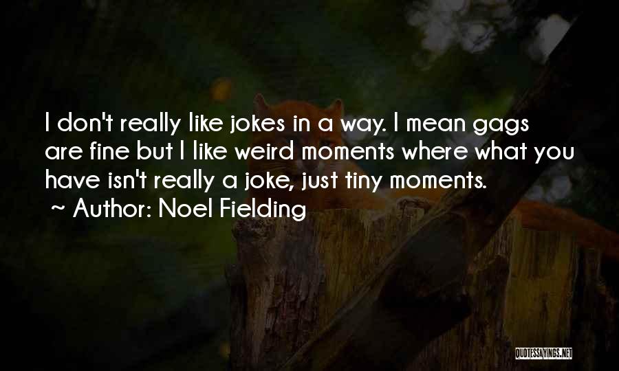 Noel Fielding Quotes 346424