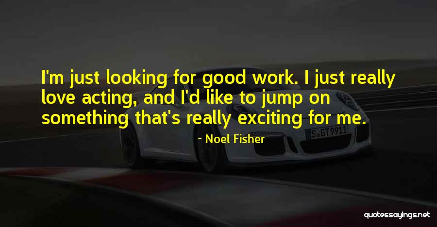Noel Fisher Quotes 729398 Noel Fisher Quotes 729398