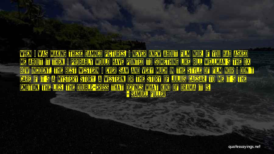 Noir Film Quotes By Samuel Fuller Noir Film Quotes By Samuel Fuller
