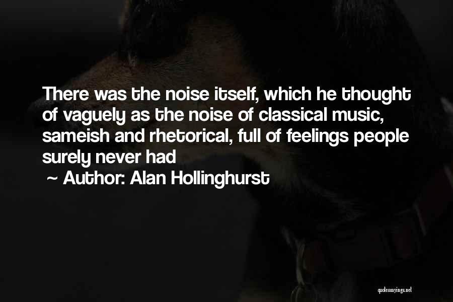 Noise And Music Quotes By Alan Hollinghurst