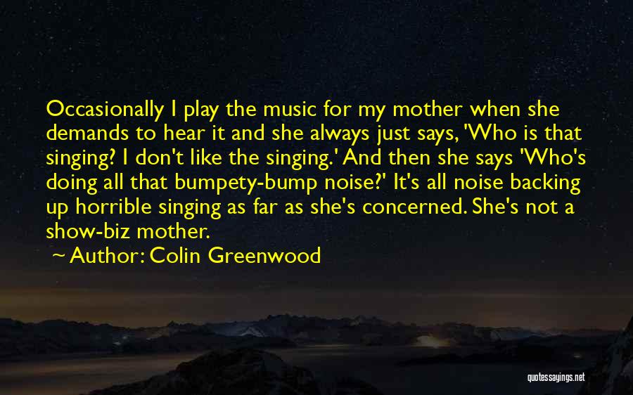 Noise And Music Quotes By Colin Greenwood
