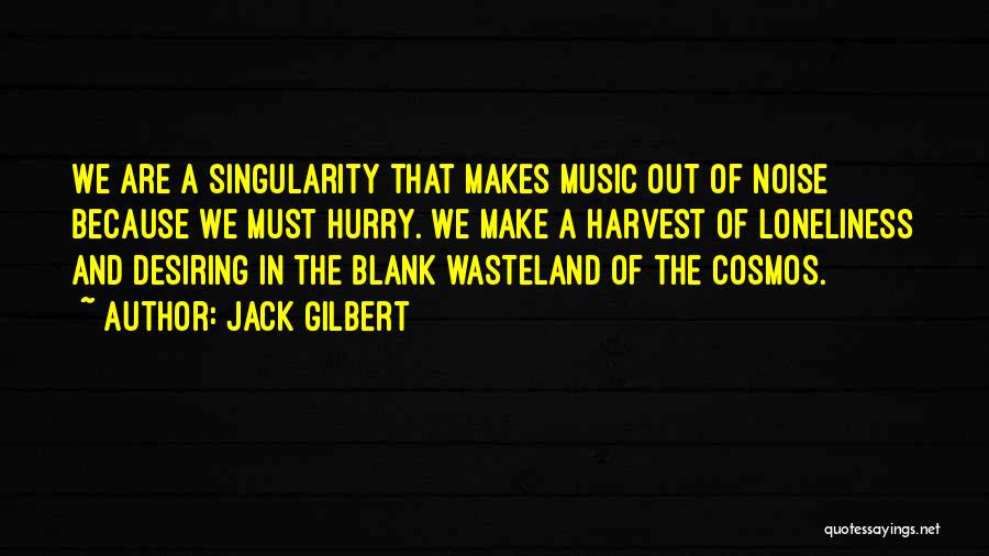 Noise And Music Quotes By Jack Gilbert