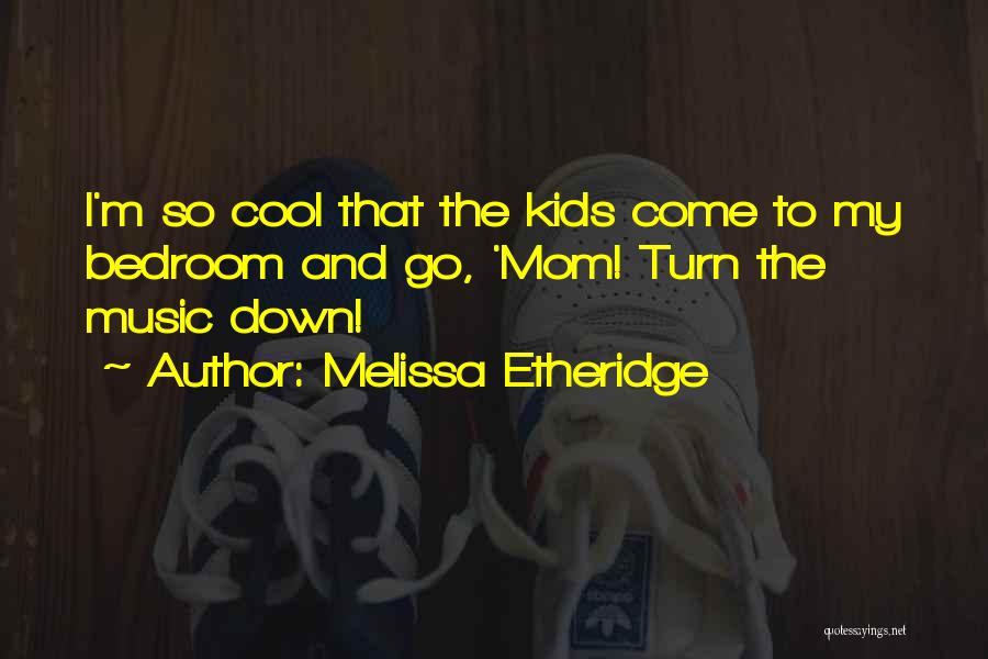 Noise And Music Quotes By Melissa Etheridge