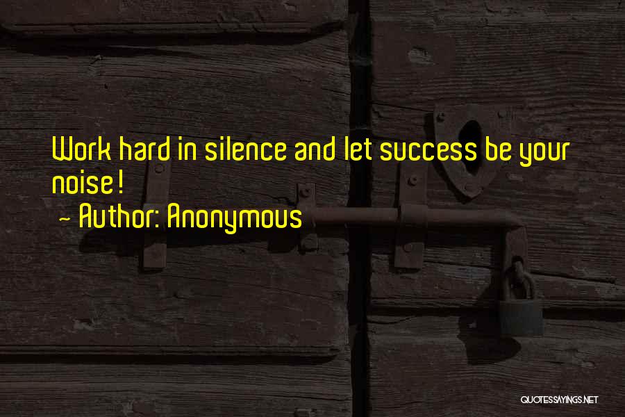 Noise And Silence Quotes By Anonymous