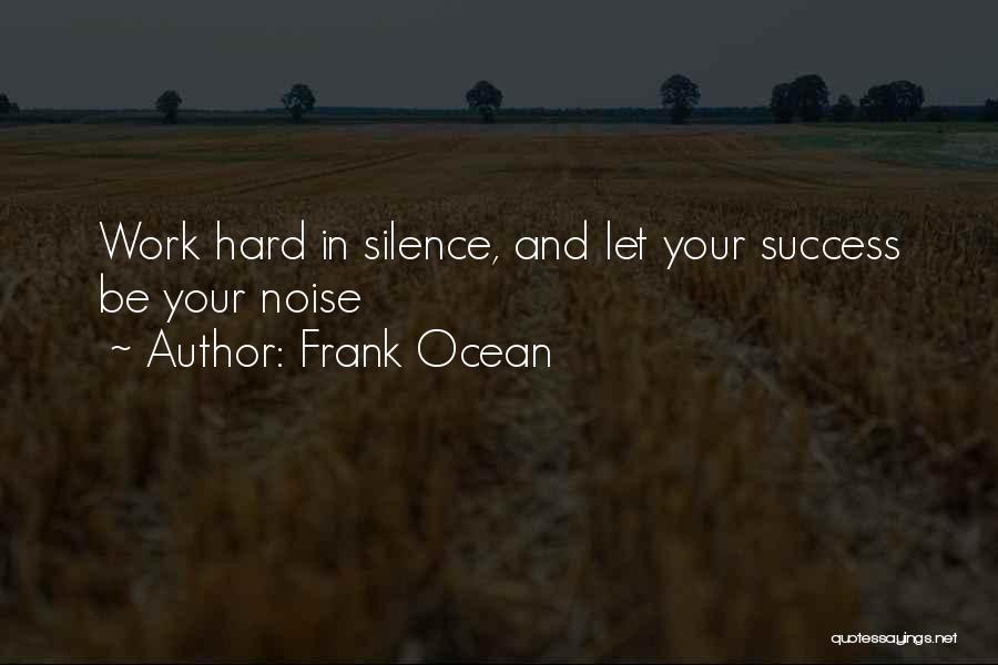 Noise And Silence Quotes By Frank Ocean