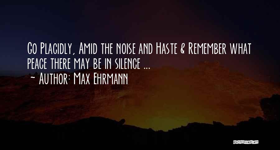 Noise And Silence Quotes By Max Ehrmann