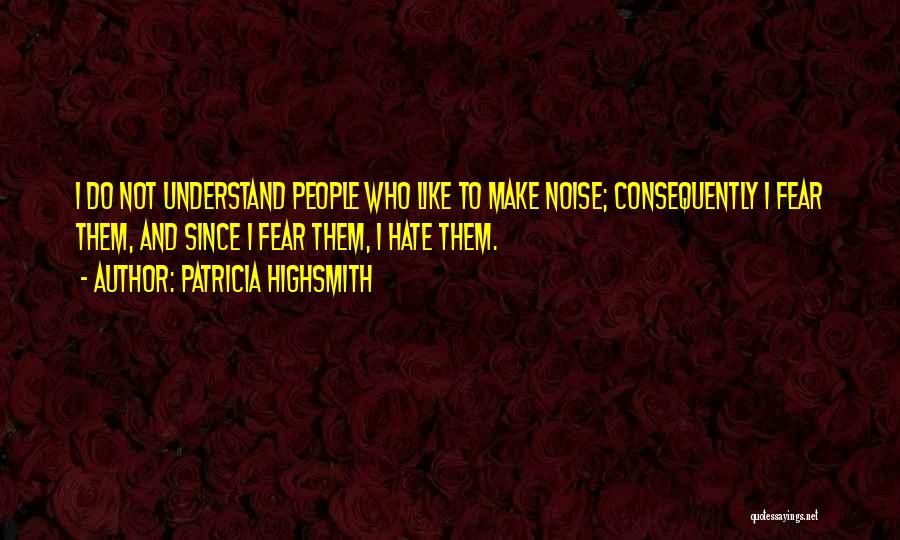 Noise Make Quotes By Patricia Highsmith