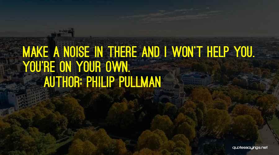 Noise Make Quotes By Philip Pullman