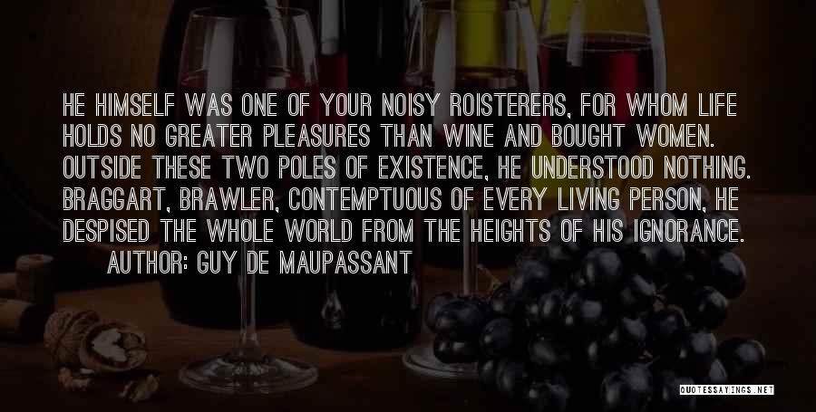 Noisy Person Quotes By Guy De Maupassant