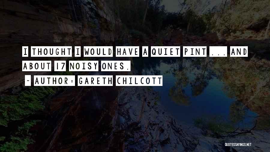 Noisy Quotes By Gareth Chilcott