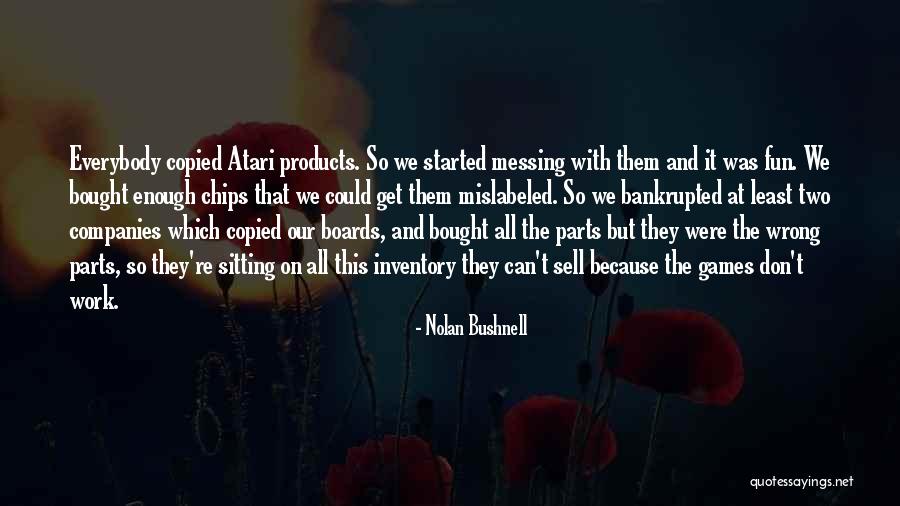 Nolan Bushnell Quotes 1101911 Nolan Bushnell Quotes 1101911