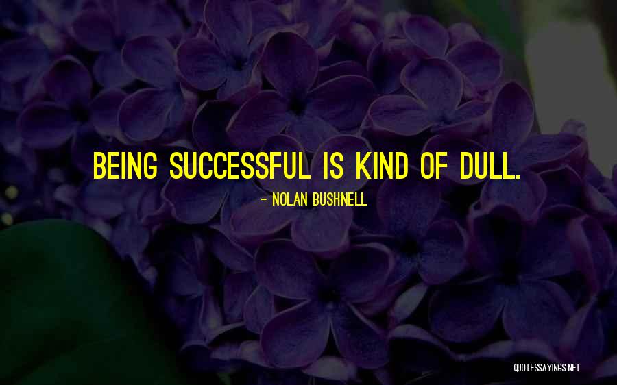 Nolan Bushnell Quotes 1489544 Nolan Bushnell Quotes 1489544