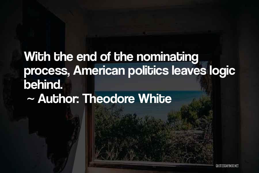 Nominating Someone Quotes By Theodore White