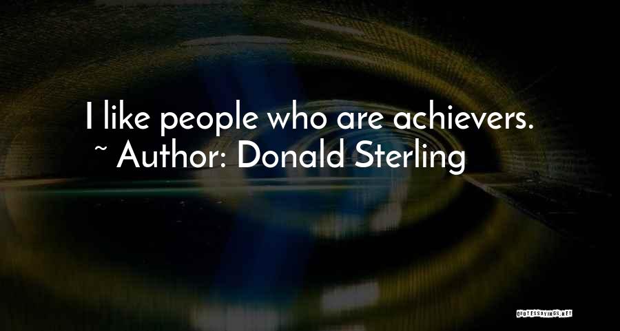 Non Achievers Quotes By Donald Sterling