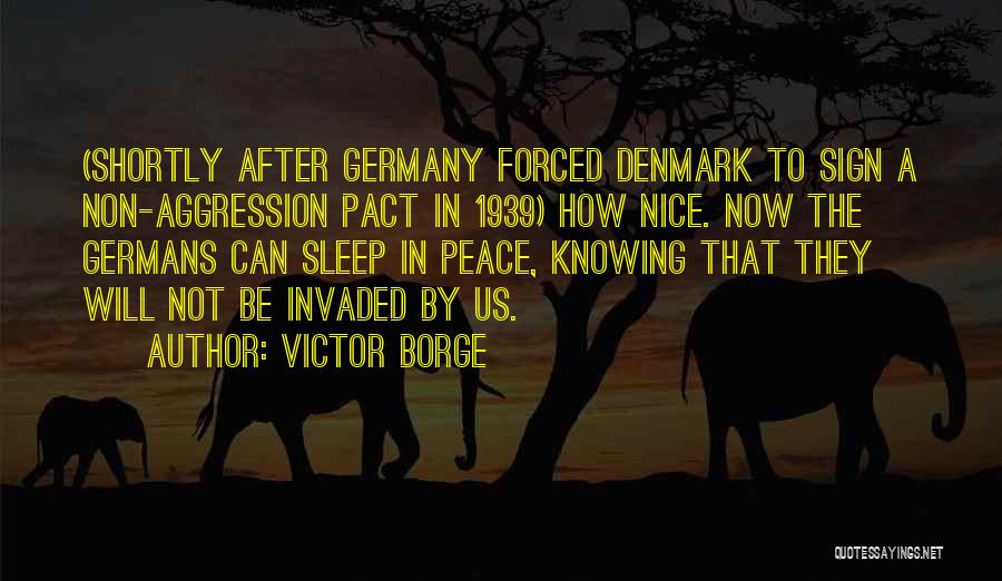 Non Aggression Quotes By Victor Borge