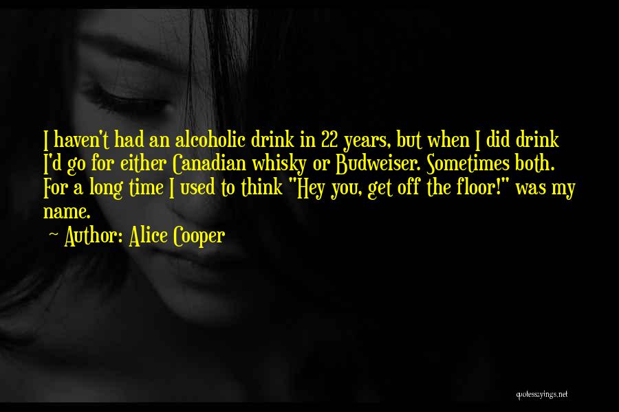 Non Alcoholic Drink Quotes By Alice Cooper