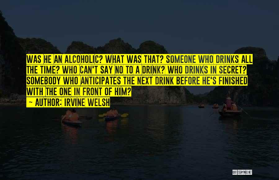 Non Alcoholic Drink Quotes By Irvine Welsh