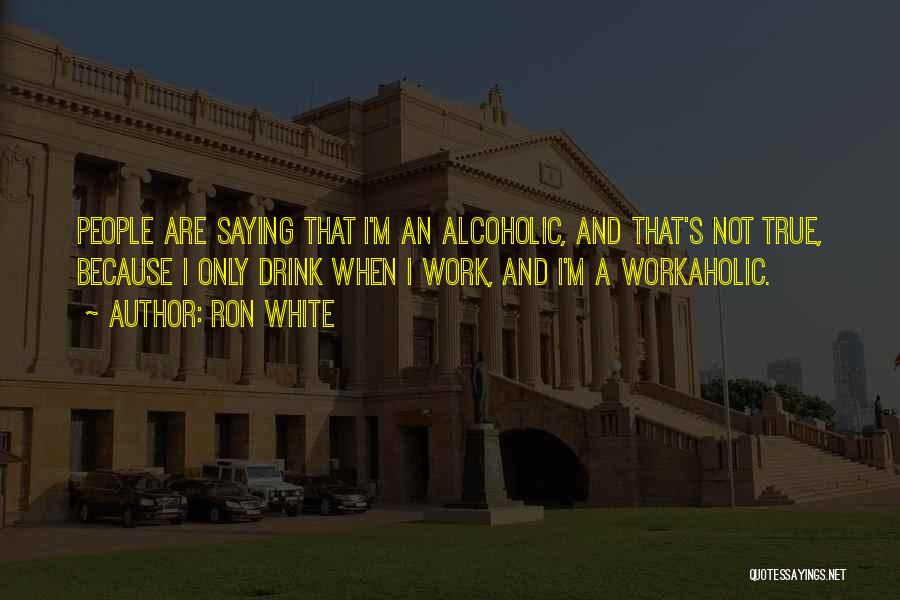 Non Alcoholic Drink Quotes By Ron White