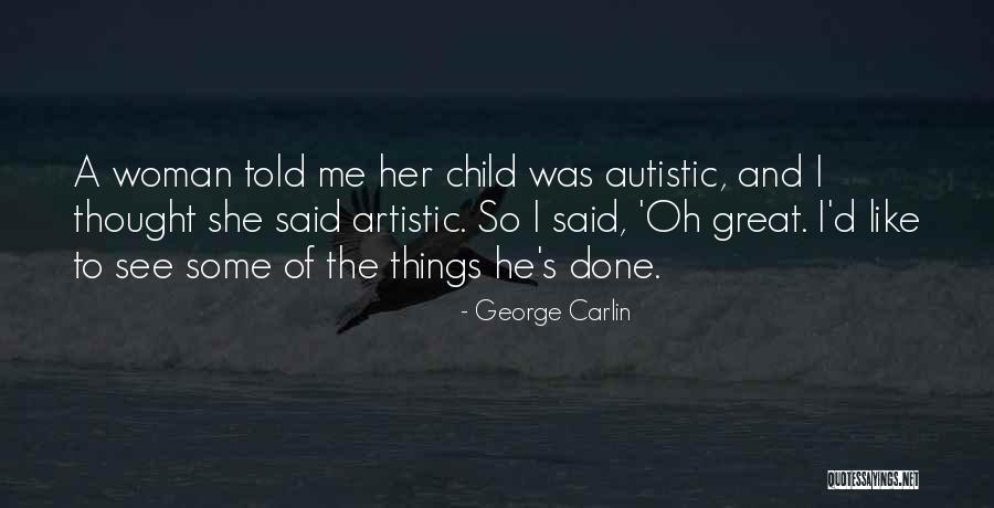Non Autistic Child Quotes By George Carlin Non Autistic Child Quotes By George Carlin