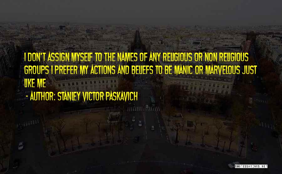 Non Belief Quotes By Stanley Victor Paskavich