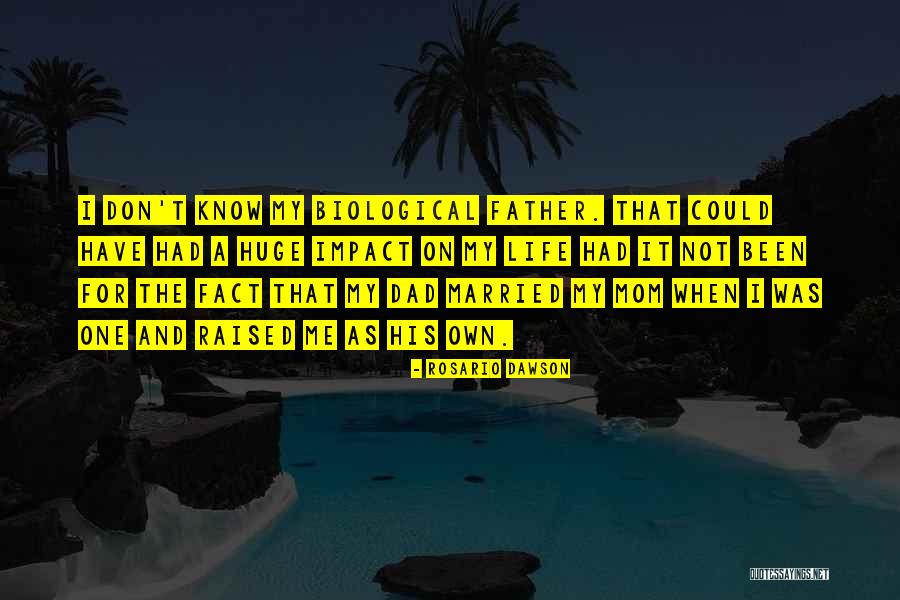 Non Biological Father Quotes By Rosario Dawson Non Biological Father Quotes By Rosario Dawson