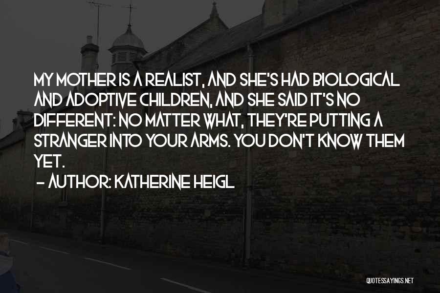 Non Biological Mother Quotes By Katherine Heigl