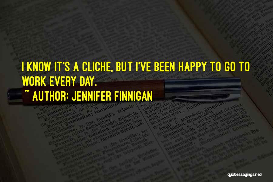 Non Cliche Quotes By Jennifer Finnigan