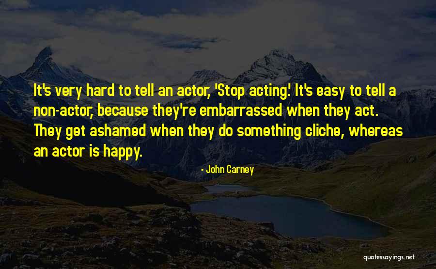 Non Cliche Quotes By John Carney