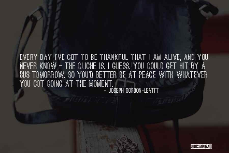 Non Cliche Quotes By Joseph Gordon-Levitt