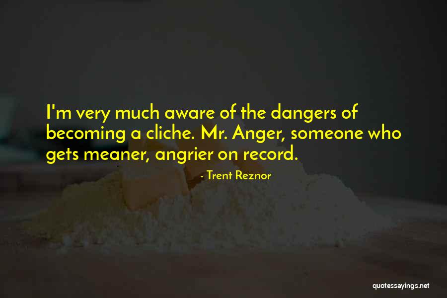 Non Cliche Quotes By Trent Reznor