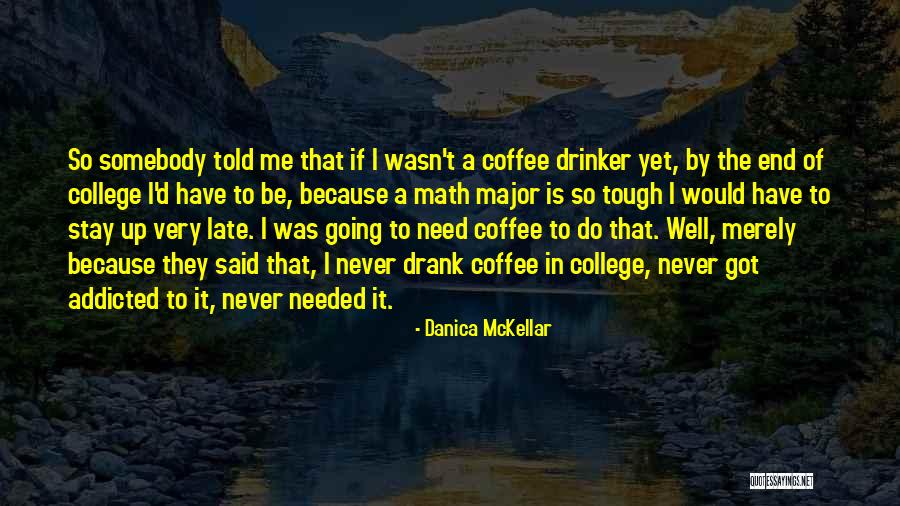 Non Coffee Drinker Quotes By Danica McKellar Non Coffee Drinker Quotes By Danica McKellar