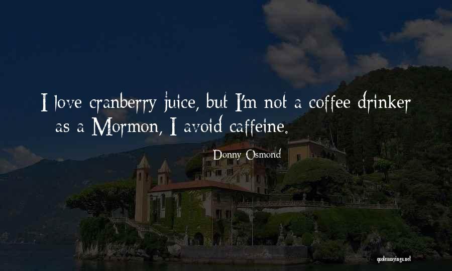Non Coffee Drinker Quotes By Donny Osmond Non Coffee Drinker Quotes By Donny Osmond