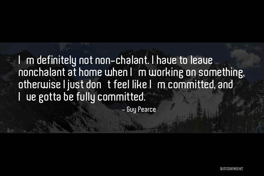Non Committed Quotes By Guy Pearce Non Committed Quotes By Guy Pearce