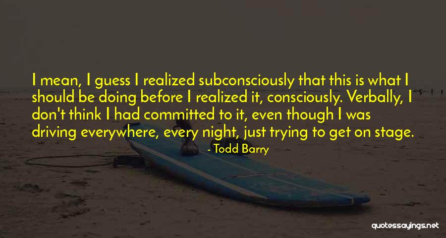 Non Committed Quotes By Todd Barry Non Committed Quotes By Todd Barry
