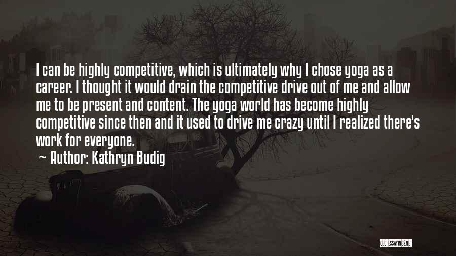 Non Competitive Quotes By Kathryn Budig