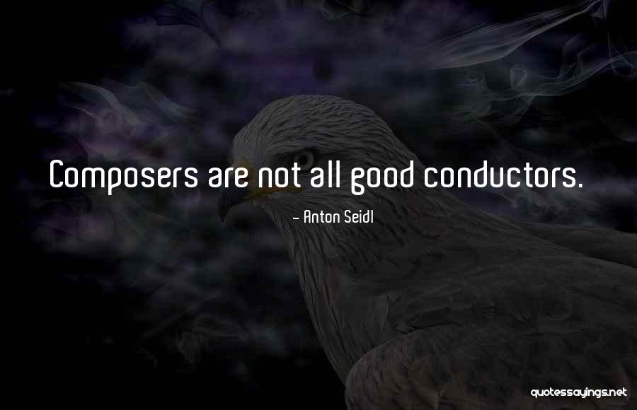 Non Conductors Quotes By Anton Seidl Non Conductors Quotes By Anton Seidl