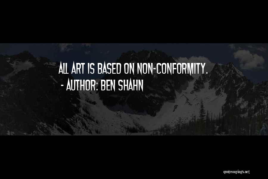 Non Conformity Quotes By Ben Shahn