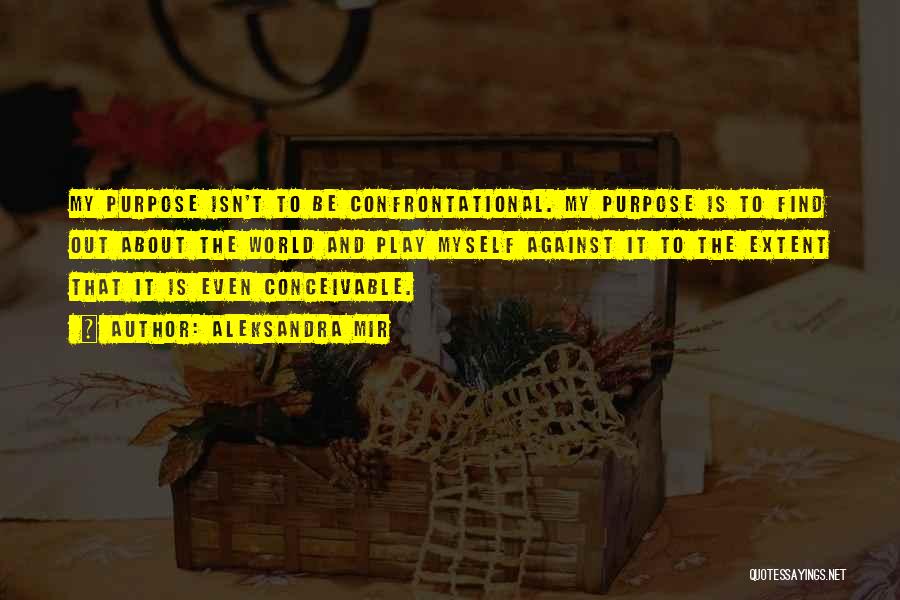Non Confrontational Quotes By Aleksandra Mir
