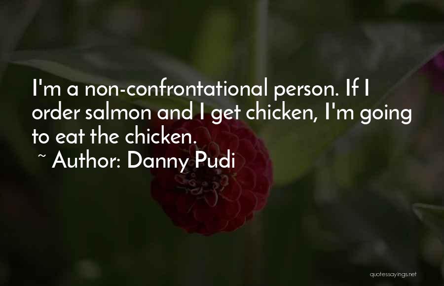 Non Confrontational Quotes By Danny Pudi