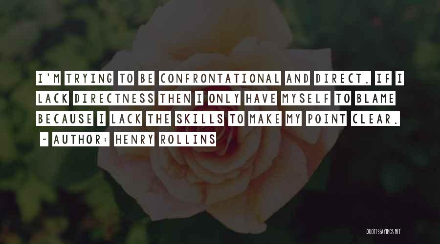 Non Confrontational Quotes By Henry Rollins