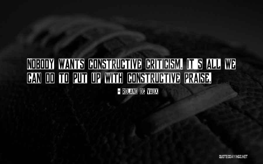 Non Constructive Criticism Quotes By Roland De Vaux Non Constructive Criticism Quotes By Roland De Vaux